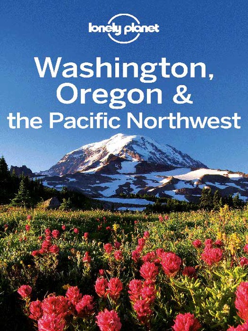 Title details for Washington, Oregon & the Pacific Northwest Travel Guide by Lonely Planet - Available